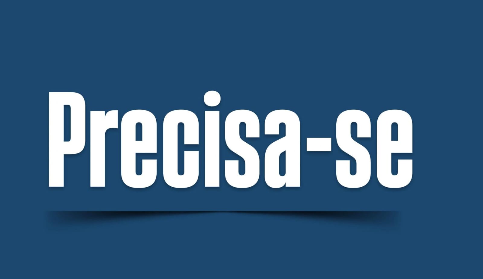 Precisa - se